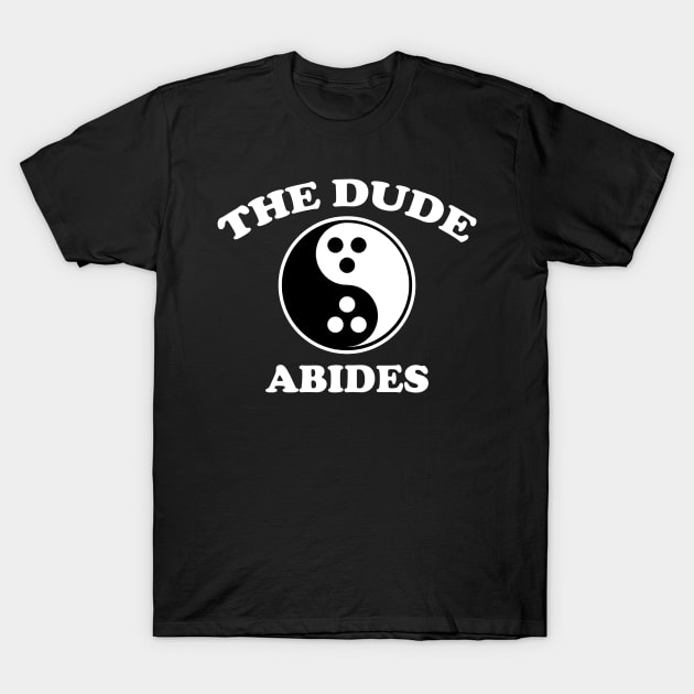 The Dude Abides cult film shirt T-Shirt T-Shirt by SOpunk